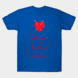 Knitting Products - All You Knit is Love T-Shirt